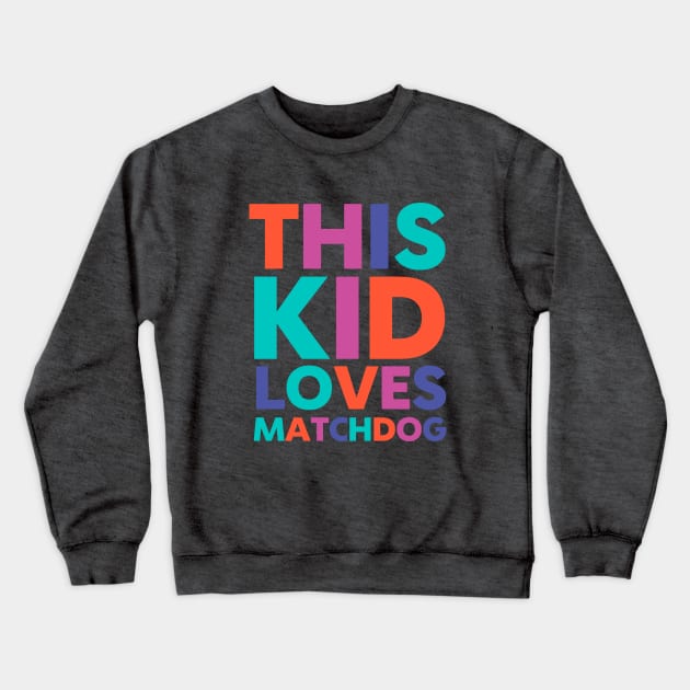 This Kid Loves MatchDog Crewneck Sweatshirt by matchdogrescue